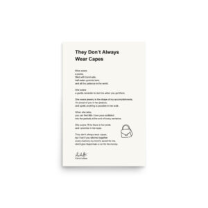 They Don't Always Wear Capes - Full Poem Print (12x18inch)